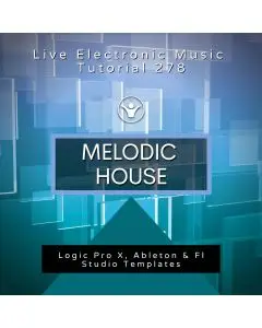 Melodic House Template for Logic, Ableton, Fl Studio + Free Tutorial | Live Electronic Music Tutorial 278