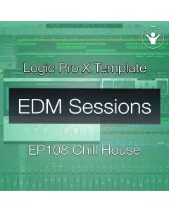 Chill House Logic Pro X Template - EDM Sessions EP108