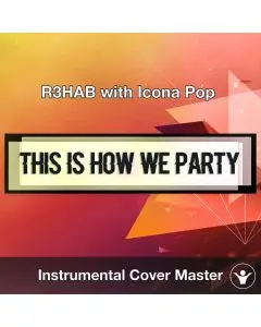 R3HAB with Icona Pop - This Is How We Party (Instrumental Cover)