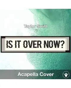 Is It Over Now? - Taylor Swift - Acapella Cover