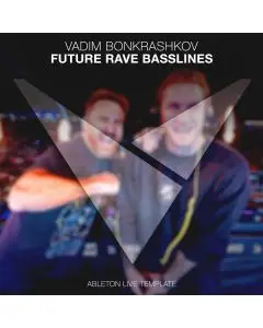 Vadim Bonkrashkov - Future Rave Basslines [Ableton Live template]