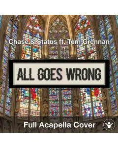 All Goes Wrong (Chase & Status ft. Tom Grennan) Acapella Cover