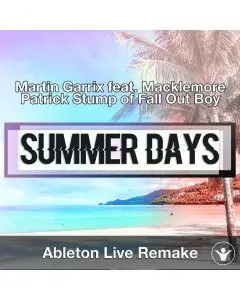 Summer Days (Martin Garrix feat. Macklemore, Patrick Stump of Fall Out Boy) Ableton Remake Template