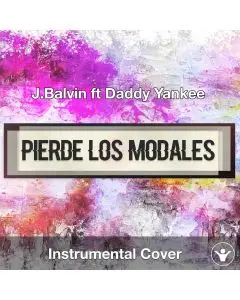 J.Balvin ft Daddy Yankee - Pierde Los Modales (Instrumental Cover)