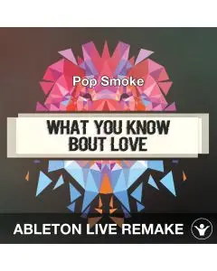 What You Know Bout Love (Pop Smoke) Ableton Live Remake Template
