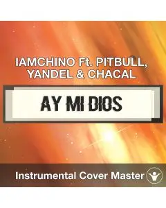 IAMCHINO Ft. PITBULL, YANDEL & CHACAL - Ay Mi Dios (Instrumental Cover