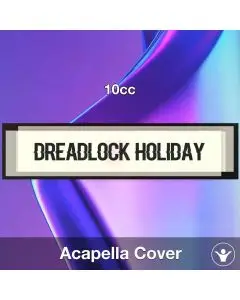 Dreadlock Holiday - 10cc - Acapella Cover