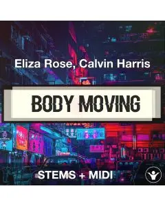 Body Moving - Eliza Rose, Calvin Harris - STEMS+MIDI