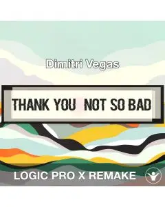Thank You (Not So Bad)_Dimitri Vegas_Logic Pro Remake