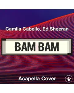 Bam Bam - Camila Cabello, Ed Sheeran - Acapella Cover
