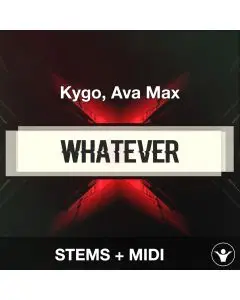 Whatever - Kygo, Ava Max - STEMS + MIDI