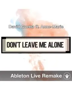 Don't Leave Me Alone (David Guetta ft. Anne-Marie) - Ableton Remake
