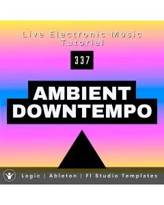 Ambient Downtempo Template for Ableton, Logic, FL Studio | Live Electronic Music Tutorial 337