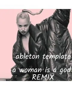 A Woman Is A God Remix - Ableton Live Template