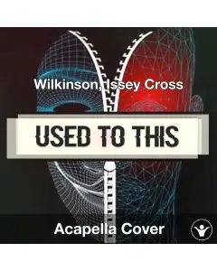 Used to This - Wilkinson, Issey Cross - Acapella Cover