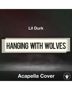 Hanging With Wolves - Lil Durk - Acapella Cover