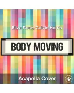 Body Moving - Eliza Rose, Calvin Harris - Acapella Cover