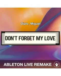 Don't Forget My Love (Diplo, Miguel) Ableton Live Remake Template