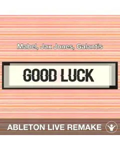 Good Luck (Mabel, Jax Jones, Galantis) Ableton Live Remake Template