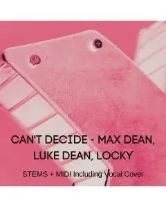 Can't Decide-Max Dean, Luke Dean, Locky-Stems + Midi