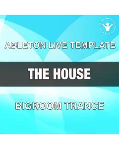 The House - Big Room Trance Ableton Live Template