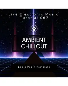 Ambient - Chillout Logic Pro X Template + Free Tutorial | Live Electronic Music 067