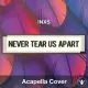 Never Tear Us Apart (INXS) - Acapella Cover